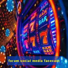 forum social media facecast